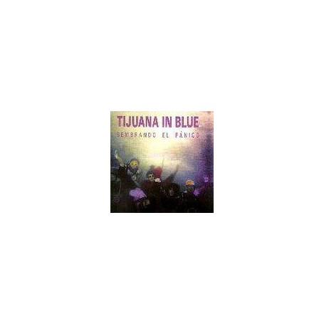 TIJUANA IN BLUE - SEMBRANDO EL PANICO - CD