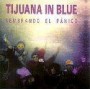 TIJUANA IN BLUE - SEMBRANDO EL PANICO - CD