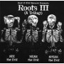 ROOTS III see the evil hear the evil speak the evil CD