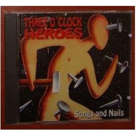 THE THREE OCLOCK HEROES songs and nails CD