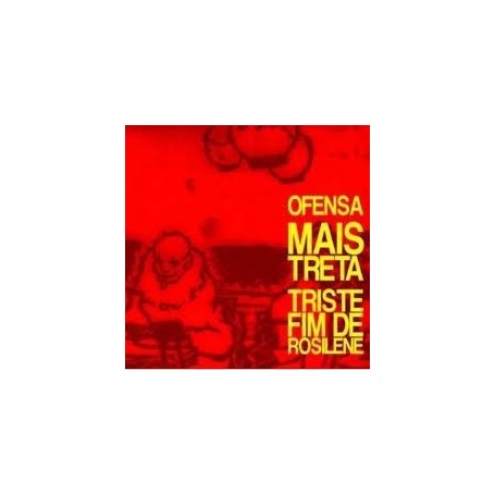 OFENSA - MAIS TRETA - TRISTE FIM DE ROSILENE split CD