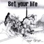 BET YOUR LIFE - our first.... CD