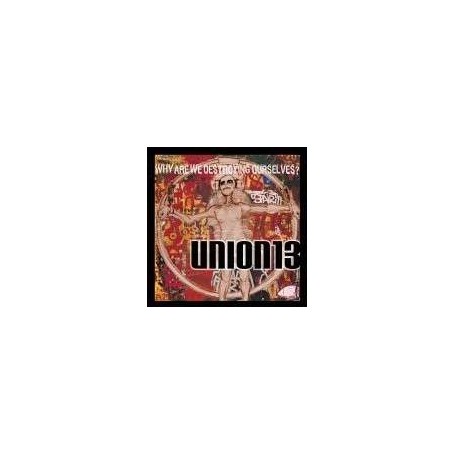 UNION 13 why are we destroying ourselves CD