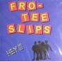 FRO TEE SLIPS hey CD