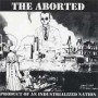 THE ABORTED product of an industrialized nation CD