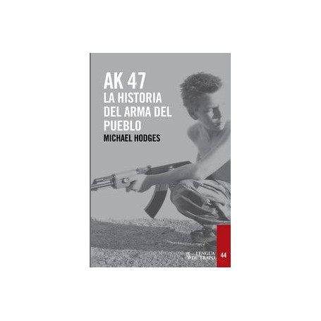 AK 47 - LA HISTORIA DEL ARMA DEL PUEBLO libro