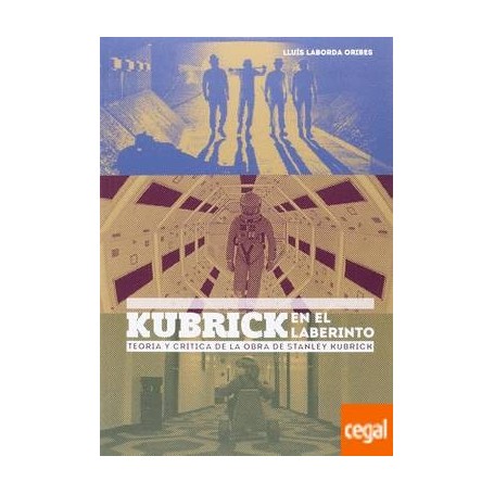 KUBRICK EN EL LABERINTO - TEORIA Y CRITICA DE LA OBRA DE STANLEY KUBRICK