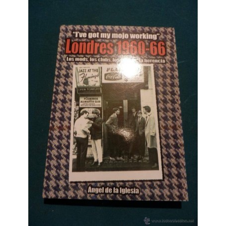 LONDRES 1960-1966 - LOS MODS, LOS CLUBS, LOS GRUPOS, LA HERENCIA