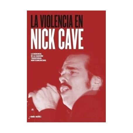 VIOLENCIA EN NICK CAVE, LA - LA HERENCIA DE LA CANCION TRADICIONAL NORTEAMERICANA