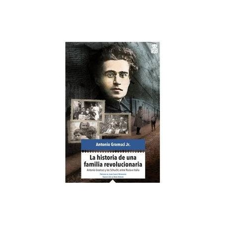 HISTORIA DE UNA FAMILIA REVOLUCIONARIA, LA - ANTONIO GRAMSCI Y LOS SCHUCHT, ENTRE ITALIA Y RUSIA libro