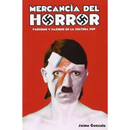 MERCANCIA DEL HORROR - FASCISMO Y NAZISMO EN LA CULTURA POP