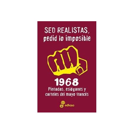 SED REALISTAS, PEDID LO IMPOSIBLE - 1968 - PINTADAS, ESLOGANES Y CARTELES DEL MAYO FRANCES libro