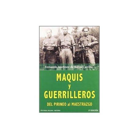 MAQUIS Y GUERRILLEROS - DEL PIRINEO AL MAESTRAZGO libro