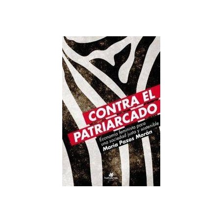 CONTRA EL PATRIARCADO - ECONOMIA FEMINISTA PARA UNA SOCIEDAD JUSTA Y SOSTENIBLE libro