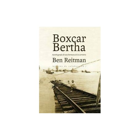 BOXCAR BERTHA - AUTOBIOGRAFIA DE UNA HERMANA DE LA CARRETERA libro