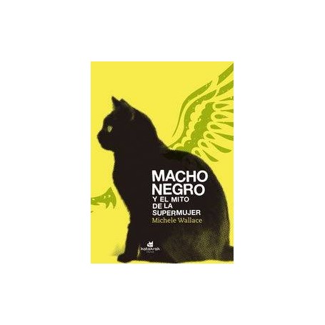 MACHO NEGRO Y EL MITO DE LA SUPERMUJER libro