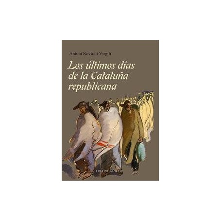 ULTIMOS DIAS DE LA CATALUÑA REPUBLICANA, LOS libro