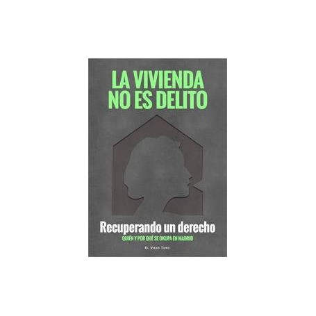 VIVIENDA NO ES DELITO - RECUPERANDO UN DERECHO - QUIEN Y POR QUE SE OKUPA MADRID libro