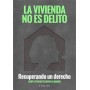 VIVIENDA NO ES DELITO - RECUPERANDO UN DERECHO - QUIEN Y POR QUE SE OKUPA MADRID libro