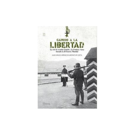CAMINO A LA LIBERTAD - LA RED DE EVASION COMETE Y LA FRONTERA VASCA DURANTE LA II GUERRA MUNDIAL libro