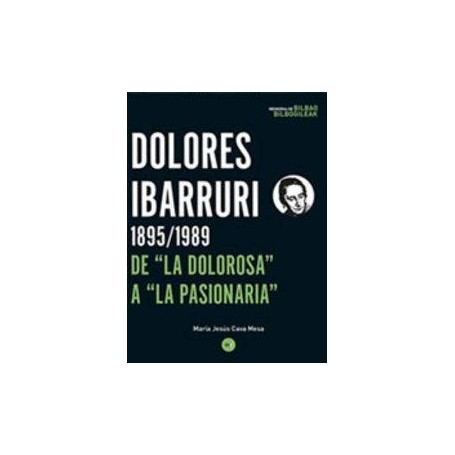 DOLORES IBARRURI 1895 - 1989 DE LA DOLOROSA A LA PASIONARIA libro