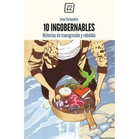 10 INGOBERNABLES - HISTORIAS DE TRANSGRESION Y REBELDIA