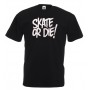 Skate or die