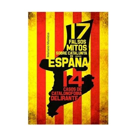 17 FALSOS MITOS SOBRE CATALUNYA EN ESPAÑA Y 14 CASOS DE CATALANOFOBIA DELIRANTE