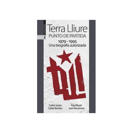 TERRA LLIURE - PUNTO DE PARTIDA 1979-1995 - UNA BIOGRAFIA AUTORIZADA libro
