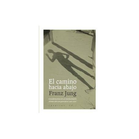 CAMINO HACIA ABAJO, EL - CONSIDERACIONES DE UN REVOLUCIONARIO ALEMAN SOBRE UNA GRAN EPOCA (1900-1950) libro