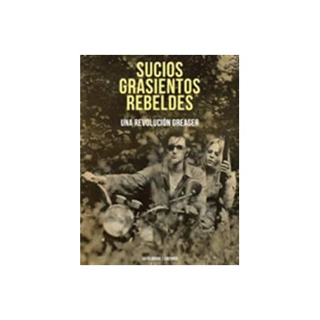 SUCIOS, GRASIENTOS, REBELDES - UNA REVOLUCION GREASER libro