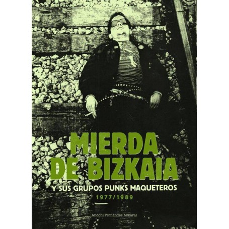 MIERDA DE BIZKAIA Y SUS GRUPOS PUNK MAKETEROS 1977-1989 libro