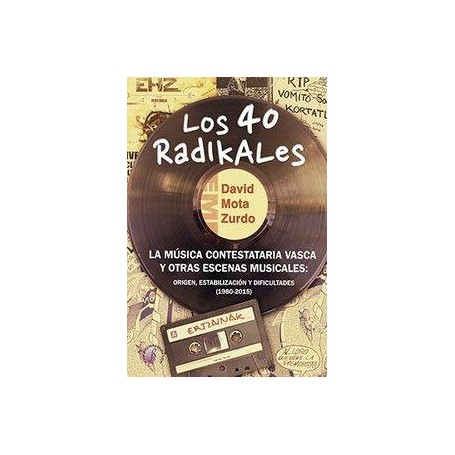 40 RADIKALES, LOS - LA MUSICA CONTESTATARIA VASCA Y OTRAS ESCENAS MUSICALES