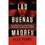 BUENAS MADRES, LAS - LA HISTORIA REAL DE LAS MUJERES QUE SE ENFRENTARON A LA MAFIA MAS PODEROSA libro