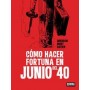 COMO HACER FORTUNA EN JUNIO DEL 40 libro