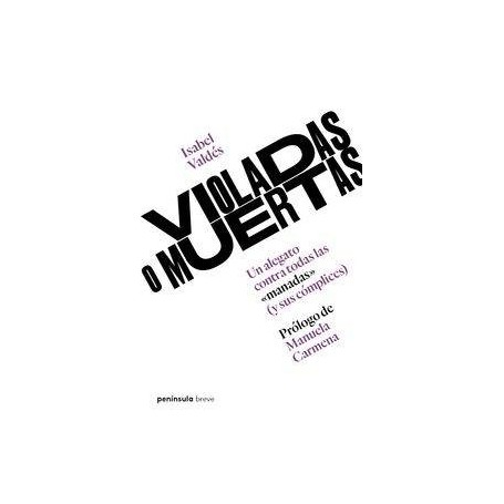 VIOLADAS O MUERTAS - UN ALEGATO CONTRA TODAS LAS MANADAS (Y SUS COMPLICES) libro