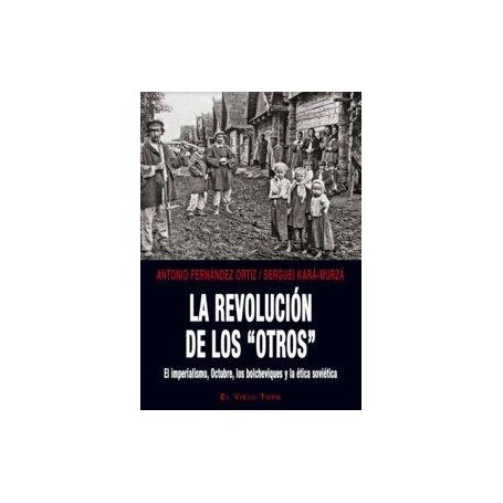 REVOLUCION DE LOS 'OTROS' - EL IMPERIALISMO, OCTUBRE, LOS BOLCHEVIQUES Y LA ETICA SOVIETICA libro