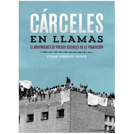 CARCELES EN LLAMAS - EL MOVIMIENTO DE PRESOS SOCIALES EN LA TRANSICION