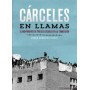 CARCELES EN LLAMAS - EL MOVIMIENTO DE PRESOS SOCIALES EN LA TRANSICION