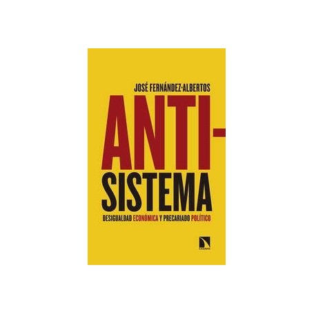 ANTISISTEMA - DESIGUALDAD ECONOMICA Y PRECARIADO POLITICO libro