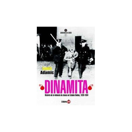 DINAMITA - HISTORIA DE LA VIOLENCIA DE CLASES EN ESTADOS UNIDOS, 1826-1934 libro