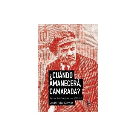 CUANDO AMANECERA, CAMARADA CRONICA DE LA REVOLUCION RUSA 1876-1917 libro