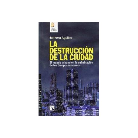 DESTRUCCION DE LA CIUDAD, LA - EL MUNDO URBANO EN LA CULMINACION DE LOS TIEMPOS MODERNOS libro