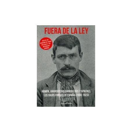 FUERA DE LA LEY - HAMPA, ANARQUISTAS, BANDOLEROS Y APACHES - LOS BAJOS FONDOS EN ESPAÑA (1900-1923) libro - masivo