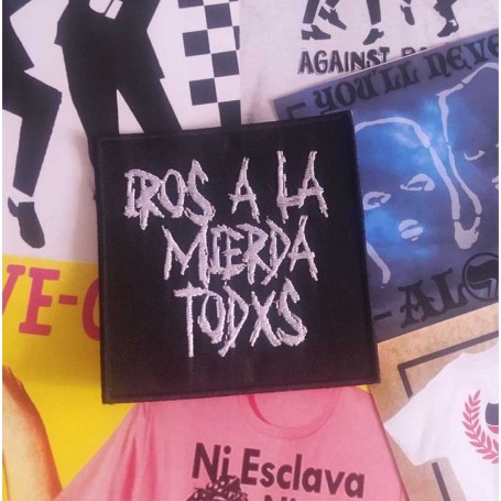 iros la mierda todxs parche bordado