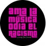 ama la música odia el racismo chapa