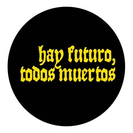 hay futuro, todos muertos chapa