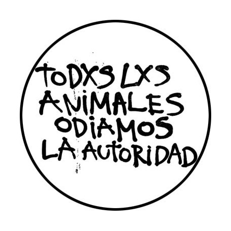 todxs lxs animales odiamos la autoridad chapa