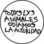 todxs lxs animales odiamos la autoridad chapa